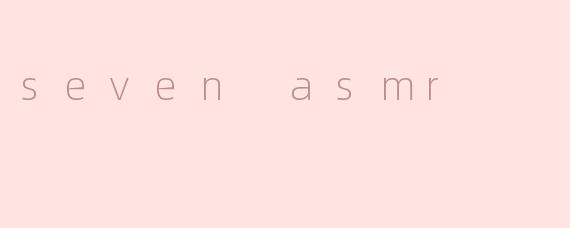 seven asmr